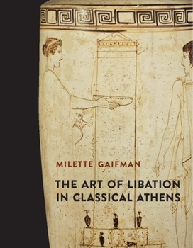 Hardcover The Art of Libation in Classical Athens Book