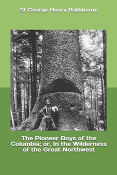 Paperback The Pioneer Boys of the Columbia; or, In the Wilderness of the Great Northwest Book