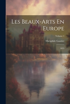 Paperback Les Beaux-Arts En Europe: 1855; Volume 1 [French] Book