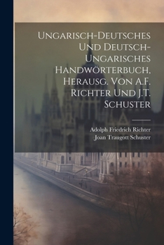 Paperback Ungarisch-Deutsches Und Deutsch-Ungarisches Handwörterbuch, Herausg. Von A.F. Richter Und J.T. Schuster [German] Book