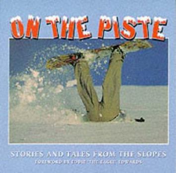 Paperback On the Piste: Stories and Tales from the Slopes Book