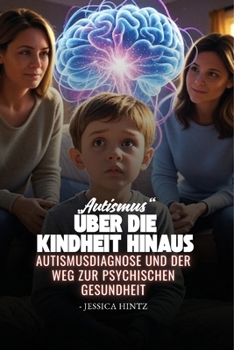 "Autismus" über die Kindheit hinaus: Autismusdiagnose und der Weg zur psychischen Gesundheit
