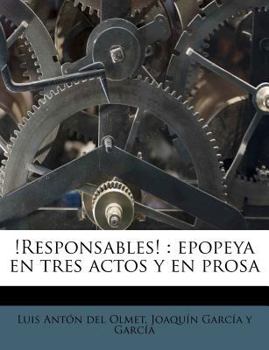 Paperback !Responsables!: epopeya en tres actos y en prosa [Spanish] Book