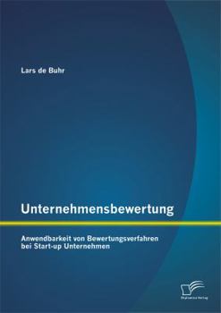 Paperback Unternehmensbewertung: Anwendbarkeit von Bewertungsverfahren bei Start-up Unternehmen [German] Book
