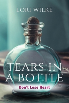 Paperback Tears in a Bottle: Don't Lose Heart Book