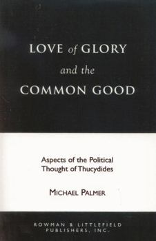 Paperback Love of Glory and the Common Good: Aspects of the Political Thought of Thucydides Book