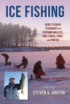 Paperback Ice Fishing: Guide to Great Techniques for Catching Walleye, Pike, Perch, Trout, and Panfish Book