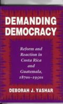 Paperback Demanding Democracy: Reform and Reaction in Costa Rica and Guatemala, 1870's-1950's Book