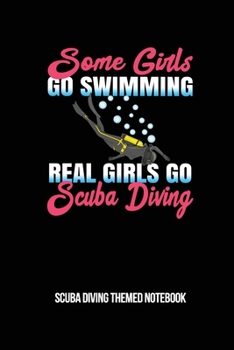 Paperback Some Girls Go Swimming Real Girls Go Scuba Diving Scuba Diving Themed Notebook: 6x9in Diver College Ruled Lined Notebook Paper Notepad Paperback Log-B Book