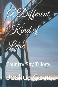 A Different Kind of Love: Country Boy Trilogy
