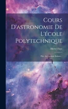 Hardcover Cours D'astronomie De L'école Polytechnique: Ptie. Astronomie Solaire... [French] Book
