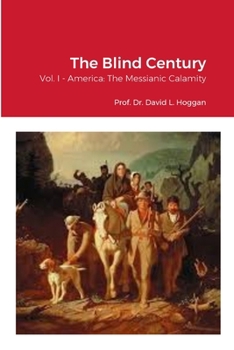 Paperback The Blind Century, Vol. I: America: The Messianic Calamity Book