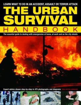 Paperback The Urban Survival Handbook: The Essential Guide to Dealing with Emergencies at Home, at Work and on the City Streets Book