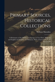 Paperback Primary Sources, Historical Collections: A Dictionary of the Malayan Language, in two Parts, Malayan and English and English and Malayan, With a Forew Book