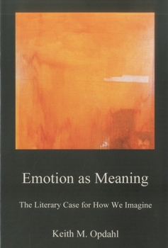 Hardcover Emotion as Meaning: The Literary Case for How We Imagine Book