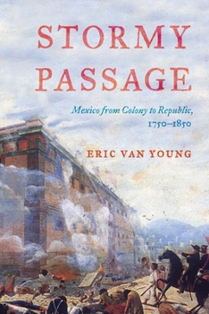 Paperback Stormy Passage: Mexico from Colony to Republic, 1750-1850 Book