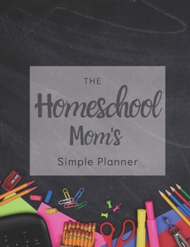 Paperback The Homeschool Mom's Simple Planner: 2020 Black Chalkboard Homeschool Mom's Planner with Monthly Calendar, Full Daily Pages with Schedule 5am-8pm, Wit Book