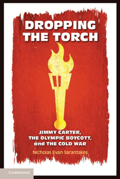 Paperback Dropping the Torch: Jimmy Carter, the Olympic Boycott, and the Cold War Book