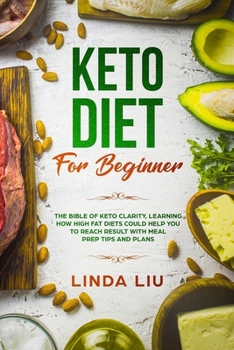 Paperback Keto Diet For Beginners: The Bible of Keto Clarity, Learning How High Fat Diets Could Help you to Reach Result with Meal Prep tips and Plans Book