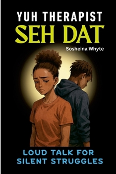 Paperback Yuh Therapist Seh Dat: Loud Talk for Silent Struggles Book