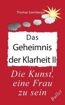 Paperback Das Geheimnis der Klarheit II: Die Kunst, eine Frau zu sein [German] Book