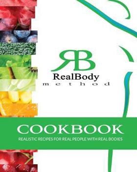 Realbody Method Cookbook: Realistic Recipes for Real People with Real Bodies