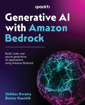 Paperback Generative AI with Amazon Bedrock: Build, scale, and secure generative AI applications using Amazon Bedrock Book