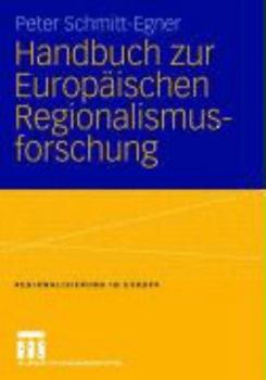 Handbuch Zur Europaischen Regionalismusforschung: Theoretisch-Methodische Grundlagen, Empirische Erscheinungsformen Und Strategische Optionen Des Transnationalen Regionalismus Im 21.Jahrhundert