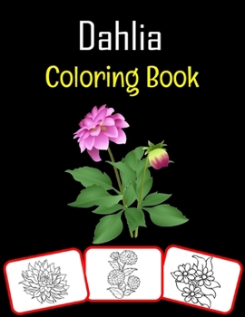 Paperback Dahlia Coloring Book: Color and learn with fun. Dahlia pictures, coloring and learning book with fun for kids (50 Pages, at least 25 Dahlia Book