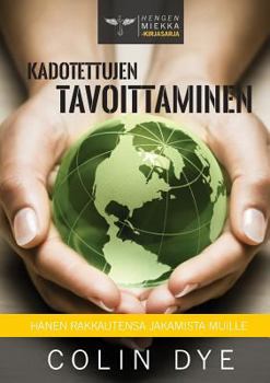 Paperback Kadotettujen tavoittaminen: Hänen rakkautensa jakamista muille [Finnish] Book