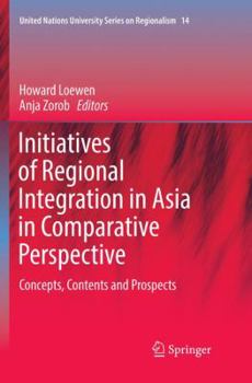Initiatives of Regional Integration in Asia in Comparative Perspective: Concepts, Contents and Prospects