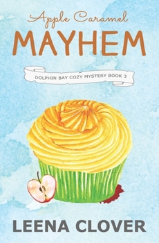Apple Caramel Mayhem - Book #3 of the Dolphin Bay