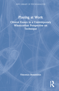 Hardcover Playing at Work: Clinical Essays in a Contemporary Winnicottian Perspective on Technique Book