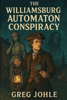 The Williamsburg Automaton Conspiracy (Thomas Jefferson, Paranormal Investigator)