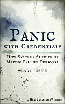 Paperback PANIC WITH CREDENTIALS: How Systems Survive by Making Failure Personal Book