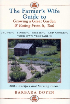 Hardcover The Farmer's Wife Guide to Growing a Great Garden and Eating from It, Too!: Storing, Freezing, and Cooking Your Own Vegetables Book