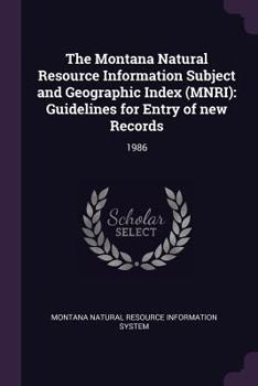 Paperback The Montana Natural Resource Information Subject and Geographic Index (Mnri): Guidelines for Entry of New Records: 1986 Book