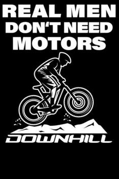 Real Men Dont Need Motors: Notizbuch DIN A5 Blanko 120 Seiten Fahrrad MTB Mountainbike Rennrad Downhill Radsport Bike Geschenkidee & Weihnachten ... Planer Tagebuch Notizheft Notizblock