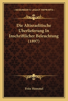 Paperback Die Altisraelitische Uberlieferung In Inschriftlicher Beleuchtung (1897) [German] Book