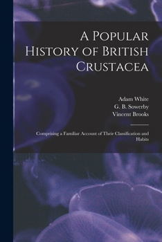 Paperback A Popular History of British Crustacea; Comprising a Familiar Account of Their Classification and Habits Book
