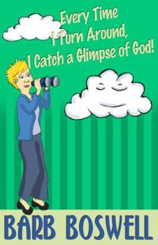 Paperback Every Time I Turn Around, I Catch a Glimpse of God! Book