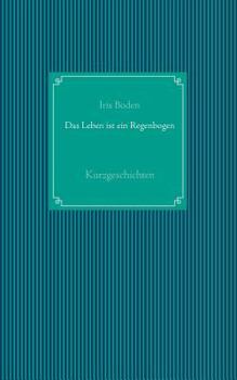 Paperback Das Leben ist ein Regenbogen: Kurzgeschichten [German] Book