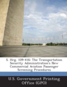 Paperback S. Hrg. 109-416: The Transportation Security Administration's New Commercial Aviation Passenger Screening Procedures Book