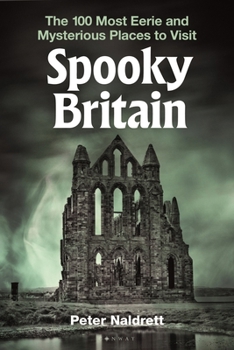 Paperback Spooky Britain: The 100 Most Eerie and Mysterious Places to Visit Book