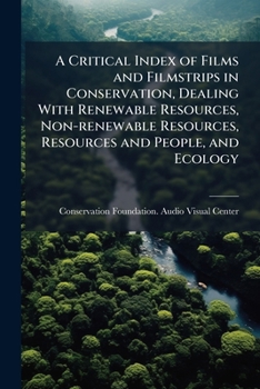 Paperback A Critical Index of Films and Filmstrips in Conservation, Dealing With Renewable Resources, Non-renewable Resources, Resources and People, and Ecology Book