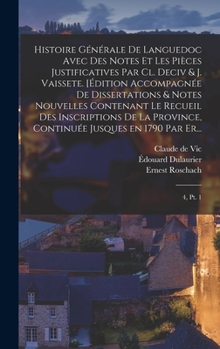 Hardcover Histoire générale de Languedoc avec des notes et les pièces justificatives par Cl. Deciv & J. Vaissete. [Édition accompagnée de dissertations & notes [French] Book