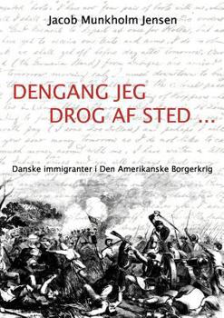 Paperback Dengang jeg drog af sted ...: Danske immigranter i Den Amerikanske Borgerkrig [Danish] Book