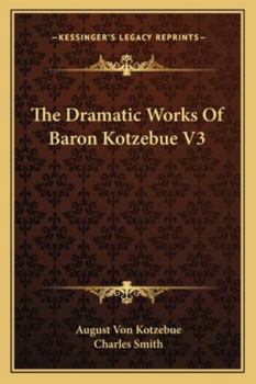 Paperback The Dramatic Works Of Baron Kotzebue V3 Book