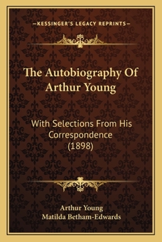 Paperback The Autobiography Of Arthur Young: With Selections From His Correspondence (1898) Book