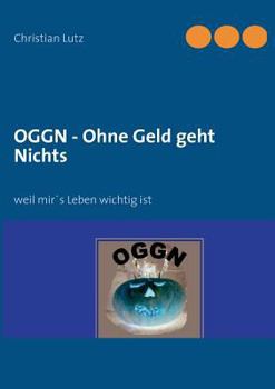 Paperback OGGN - Ohne Geld geht Nichts: weil mir's Leben wichtig ist [German] Book